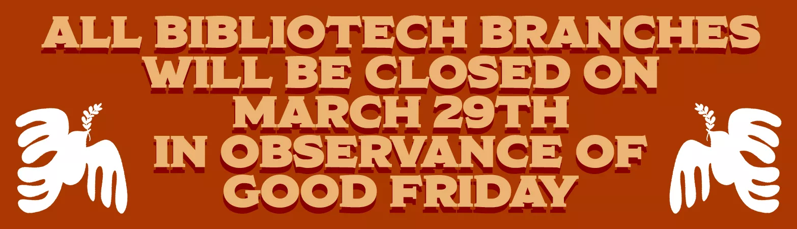 All BiblioTech Branches will be closed on March 29th in observance of Good Friday