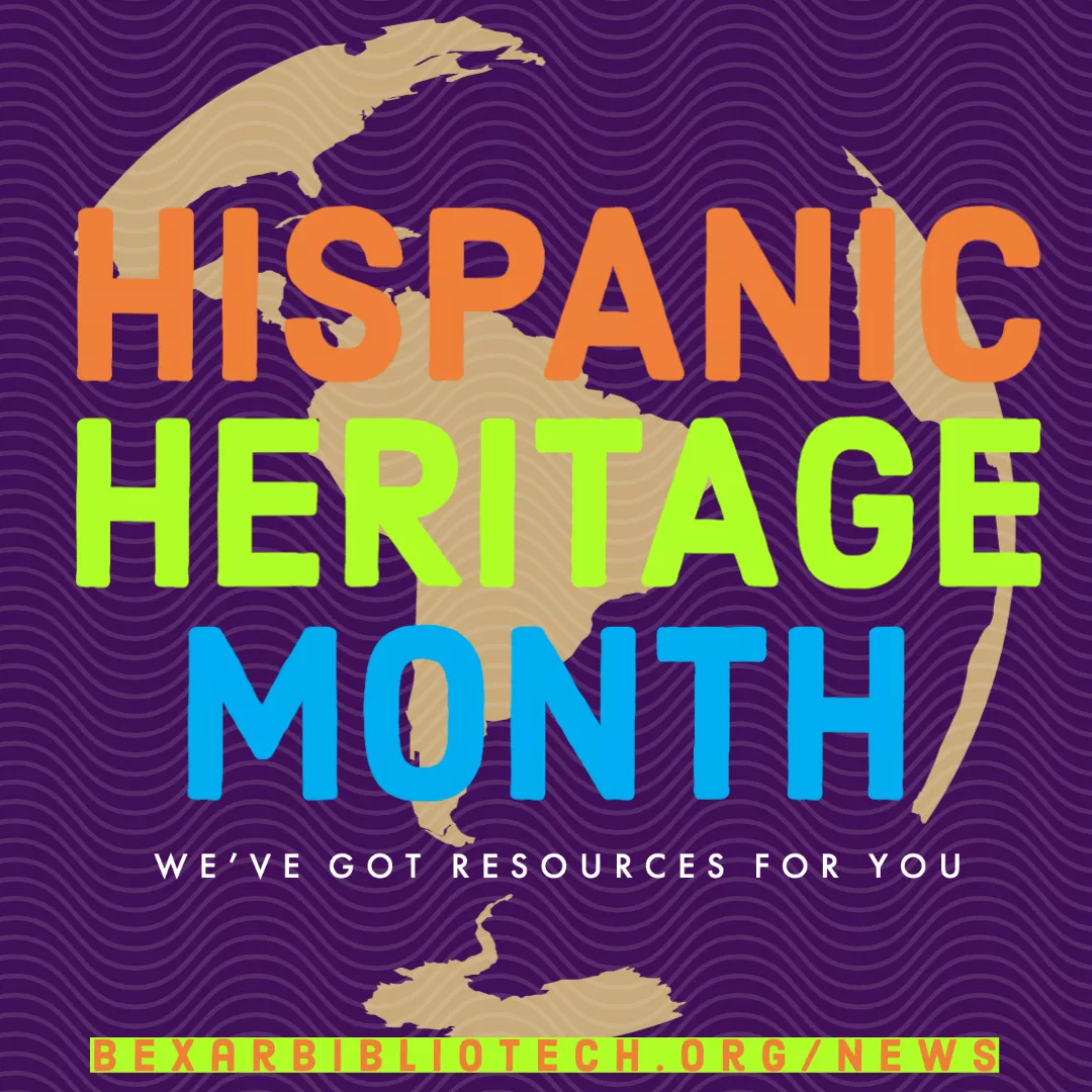 Hispanic Heritage Month - We have resources at BexarBiblioTech.org/News
