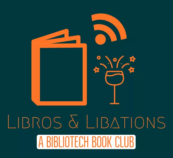 Libros & Libations, a BiblioTech Book Club