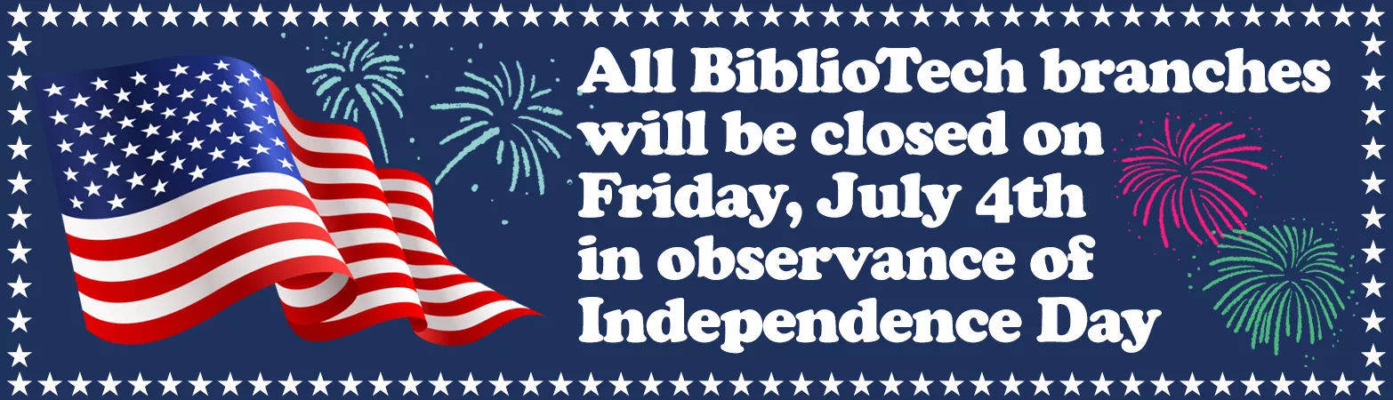 Navy Blue website with American flag, fireworks, and the sentence, &quot;All BiblioTech branches will be closed on Friday, July 4th in observance of  Independence Day&quot;.