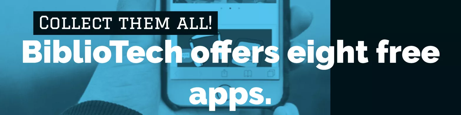 BiblioTech offers 8 free apps. Collect them all!